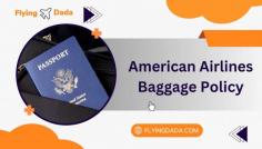 https://flyingdada.com/blogs/american-airlines-baggage-allowance-policy-fees