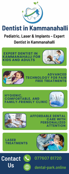 Dental Park - Kids, Laser, and Dental Implant Center is your premier choice for dental care in Kammanahalli. Our experienced dentists in Kammanahalli provide a wide range of services, including pediatric dentistry, advanced laser treatments, and dental implants. We are dedicated to offering personalized care in a comfortable, family-friendly environment. Whether you're looking for a trusted dentist in Kammanahalli for your child’s first check-up or need advanced dental procedures, Dental Park is here to meet all your oral health needs with expertise and compassion.

Dental Park - Kids , Laser And Dental Implant Center
no 45 1st floor Ramaiah layout, Kammanhalli Main Road(opp to St Charles High School), Bangalore, Karnataka 560084
Phone: 077607 81720
Website : https://dental-park.online/