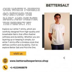 Explore our white T-shirts, which are carefully designed from high-quality and breathable fabric that offers feather softness and durability. Whether you are layering up or keeping it simple, our white T-shirts offer a timeless style that defines comfort and durability. Visit to explore Better Salt and Pick the One.
