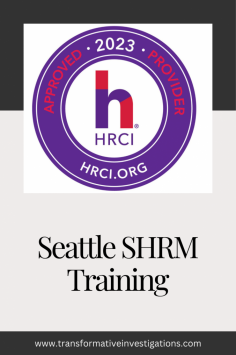 SHRM Training in Seattle

Transformative Workplace Investigations offers SHRM-certified training in Seattle to help HR professionals stay compliant and effective. Our comprehensive courses cover essential workplace management topics. Visit our website to discover how our SHRM training can enhance your HR department! To learn more, visit our website.