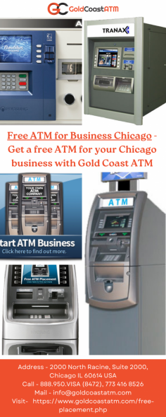 Get a Free ATM for Business Chicago through Gold Coast ATM. Enjoy added revenue, increased foot traffic, and 24/7 customer support. To know more, please visit - https://www.goldcoastatm.com/free-placement.php
