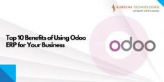 Top 10 Benefits of Using Odoo ERP for Your Business