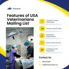 IInfotanks’ USA Veterinarians Mailing List is a comprehensive database designed to help businesses connect with veterinarians across the United States. This meticulously curated list provides access to verified and up-to-date contact information, enabling you to reach veterinary professionals, clinics, and animal healthcare specialists effectively.
Our mailing list is ideal for businesses offering veterinary equipment, pharmaceuticals, animal care products, continuing education, and professional services. Whether you are launching a marketing campaign, promoting new products, or building partnerships, our USA Veterinarians Mailing List helps streamline your outreach and maximize ROI.

Key features of the USA Veterinarians Mailing List include:

Accurate and Verified Data: Regularly updated to ensure precision and reliability.
Customizable Lists: Filter by location, practice type, clinic size, and more.
Multi-Channel Outreach: Email addresses, phone numbers, and postal addresses for seamless communication.
At IInfotanks, we prioritize quality data to empower your marketing and sales efforts. Our veterinarians list allows you to connect with key decision-makers and drive targeted campaigns tailored to your goals.

Reach the right audience and grow your business in the veterinary industry with IInfotanks’ USA Veterinarians Mailing List. Unlock opportunities to enhance your customer base and build meaningful industry connections today!
For more info please visit us https://www.iinfotanks.com/healthcare-email-lists/veterinarian-email-list-in-the-usa/