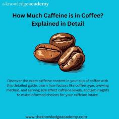 Discover the exact caffeine content in your cup of coffee with this detailed guide. Learn how factors like coffee type, brewing method, and serving size affect caffeine levels, and get insights to make informed choices for your caffeine intake. For more details visit: https://www.theknowledgeacademy.com/blog/how-much-caffeine-in-coffee/