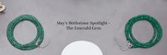 Emerald is the first birthstones by month May, it is basically a bluish green to green variety of the mineral beryl. Emeralds are mostly known for their rich green color, which is considered the perfect color for spring.