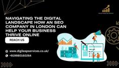 https://digileapservices.co.uk/navigating-the-digital-landscape-how-an-seo-company-in-london-can-help-your-business-thrive-online/