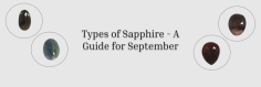 September Stones: Sapphires, Alternatives, and Their Unique Stories

This poem is a compilation of ballads that allocate specific gemstones to each month of the year, considering them as the month's birthstone. These lines about September and Sapphire suggest that there is a girl born when the autumn leaves are rustling and should wear a Sapphire on her brow, as it helps cure disease of the mind. In short, these lines depict the healing properties of Sapphire for those born in September, the September birthstone. Adapted from the Greek term 'sappheiros' and the Latin 'sapphirus,' both meaning a blue stone, Sapphire is one of the most sought-after gemstones ever. It is believed to be the most pleasing for comforting nerves and conveying stability of mind. So, read the blog further to know more about Sapphire.
