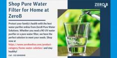 Shop Pure Water Filter for Home at ZeroB
Protect your family's health with the best water purifier online from ZeroB Pure Water Solutions. Whether you need a RO UV water purifier or a pure water filter, we have the perfect solution to meet your needs. Shop now at https://www.zerobonline.com/product-category/home-water-solution/ and stay healthy!