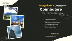 Plan your trip from Bangalore to Coonoor and Coimbatore with our car hire package! Explore lush tea gardens, scenic views, and vibrant cityscapes in comfort. Book your ride with Bharat Taxi for a smooth and memorable journey.