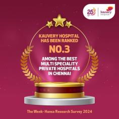 We are proud to announce that Kauvery Hospital has been ranked No. 3 among the best multispecialty private hospitals in Chennai, as per The Week - Hansa Research Survey 2024. 

This recognition is a testament to our ongoing commitment to excellence in healthcare and patient care.