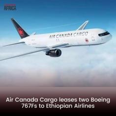 Air Canada Cargo has recently leased two Boeing 767-300 freighters to Ethiopian Airlines. According to a report published in Cargo Facts, these are production-built Boeing freighters with MSN numbers 67023 and 67024.