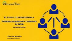 Expanding a business into India is an exciting opportunity, but navigating the legal and procedural requirements can be challenging. Groom Tax specializes in foreign company incorporation in India, simplifying the process for international businesses. Here’s a step-by-step guide to foreign subsidiary company registration in India, ensuring a smooth setup.