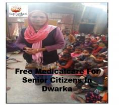 Free Medicalcare For Senior Citizens InDwarka
