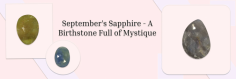 Open The Secrets Of September: All You Really want To Be aware of Dazzling September Birthstone

In the event that you're a modern, fussbudget, touchy, and social butterfly, we bet you're a September-conceived. Your reasonable character of being faithful, functional, coordinated and honest effectively furnishes you with a way of accomplishments. Congrats to September infants! Having a mesmerizing and brilliant Sapphire jewel as a birthstone is one of the incredible chances to draw in concordance, knowledge, and accomplishment into life. As this gemstone is praised overall as a September birthstone, anybody brought into the world in September or reap month is by all accounts fortunate in each way.
